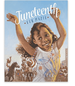 Juneteenth for Mazie by Floyd Cooper Juneteenth recommended readings
